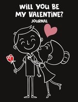 Will You Be My Valentine Journal: The Perfect Gift for a Special Person in Your Life