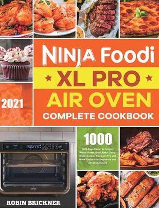 Ninja Foodi XL Pro Air Oven Complete Cookbook 2021, Robin Brickner 9781801210812