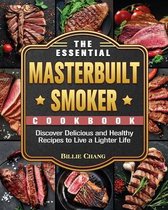 The Essential Masterbuilt Smoker Cookbook