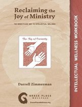 Reclaiming the Joy of Ministry: The Grace Place Way to Intellectual Wellness