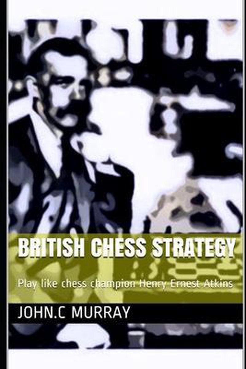 British Chess Strategy van John A Murray