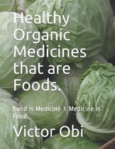 Food Is Medicine / Medicine Is Food.- Healthy Organic Medicines that are Food.