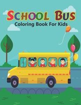 School Bus Coloring Book For Kids: School Bus Coloring Book For Kids