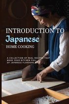 Introduction To Japanese Home Cooking: A Collection Of Real Recipes That Make Your Kitchen Full Of Japanese Flavours