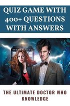 Quiz Game With 400+ Questions With Answers: The Ultimate Doctor Who Knowledge