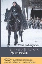 The Magical Game Of Thrones Quiz Book: 400+ Questions Across All Seasons Unofficial & Unauthorized