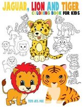 Jaguar, lion and tiger coloring book for kids