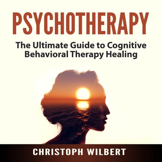 Psychotherapy: The Ultimate Guide to Cognitive Behavioral Th ... - cover