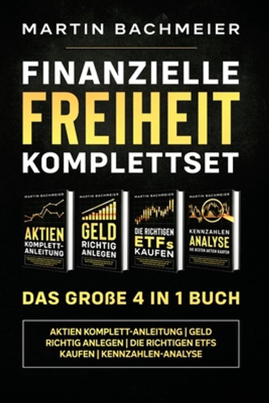 Financiële Vrijheid Komplettset - Het grote 4-in-1 boek van Martin Bachmeier, met vier delen: Aandelen, Geld beleggen, ETF's kopen en Analyse.