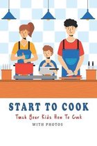 Start To Cook_ Teach Your Kids How To Cook (With Photos)