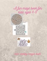 A fun maze book for kids ages 4-8