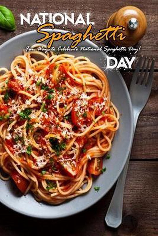 National Spaghetti Day Fun Ways to Celebrate National Spaghetti Day