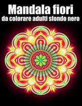 Mandala fiori da colorare adulti sfondo nero