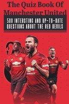 The Quiz Book Of Manchester United 500 Intersting And Up-to-date Questions About The Red Devils