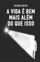 A Vida E Bem Mais Alem Do Que Isso