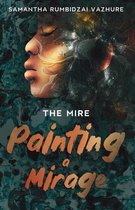 The Mire- Painting a Mirage