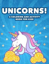 Unicorns! A Coloring And Activity Book For Kids