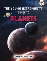 The Young Astronaut's Guide to Planets