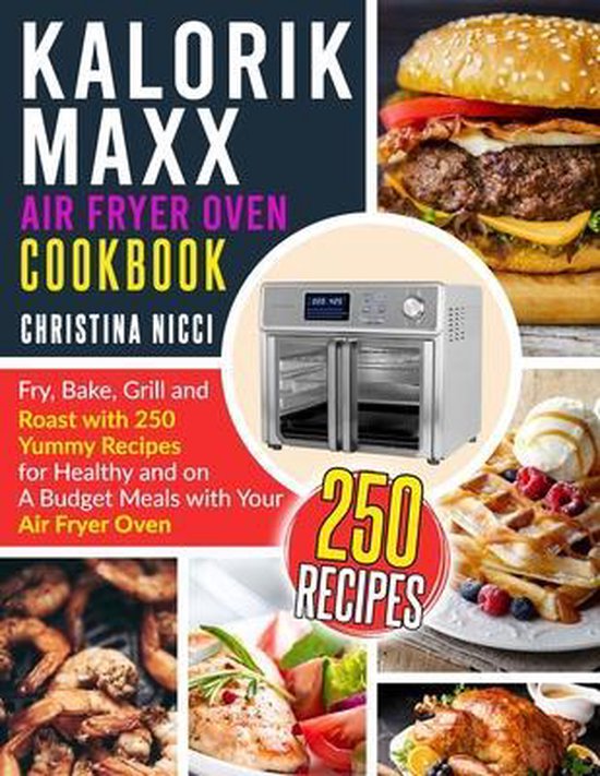 Kalorik Maxx Air Fryer Oven Cookbook, Christina Nicci 9798576279142