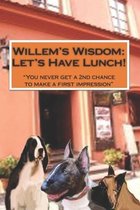 Willem's Wisdom Let's Have Lunch