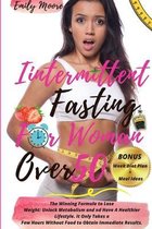 Intermittent Fasting for Woman Over 50: The Winning Formula to Lose Weight