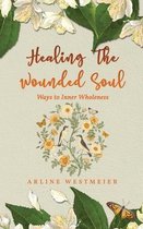 Healing the Wounded Soul: Ways to Inner Wholeness