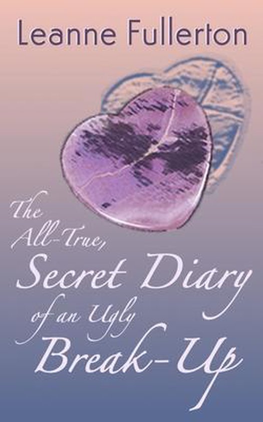 The All-True Secret Diary of an Ugly Break-Up - cover