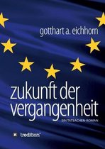 Zukunft der Vergangenheit - ein Tatsachenroman