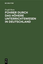 Fuhrer Durch Das Hoehere Unterrichtswesen in Deutschland