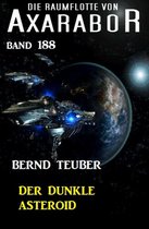 Der dunkle Asteroid: Die Raumflotte von Axarabor - Band 188