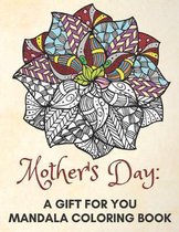 Mother's Day: a gift for you mandala coloring book