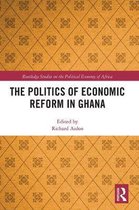 Routledge Studies on the Political Economy of Africa-The Politics of Economic Reform in Ghana