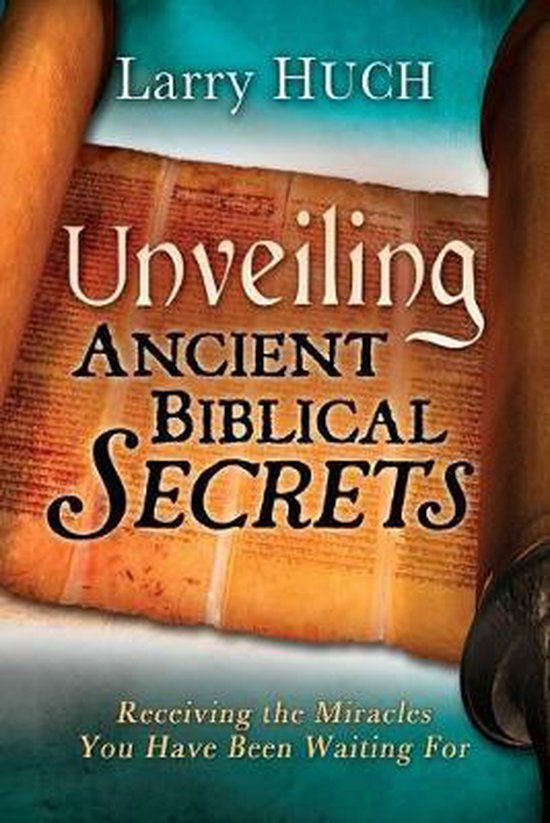 Unveiling Ancient Biblical Secrets 9781603742580 Larry Huch Unveiling Ancient Biblical Secrets 9781603742580 Larry Huch