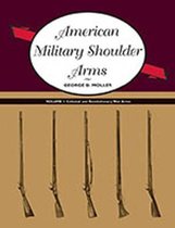American Military Shoulder Arms, Volume I: Colonial and Revolutionary War Arms