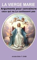 La Vierge Marie "Arguments pour convaincre ceux qui ne La confessent pas"