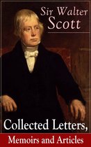 Sir Walter Scott: Collected Letters, Memoirs and Articles