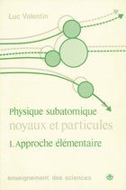 Noyaux et particules : physique subatomique, vol. 1