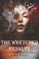 The Wretched Results A Horror Story About The Plastic Surgery Industry