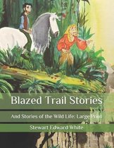 Blazed Trail Stories: And Stories of the Wild Life