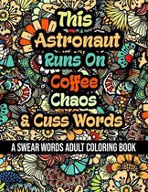 This Astronaut Runs On Coffee, Chaos and Cuss Words