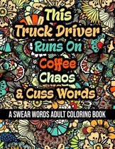 This Truck Driver Runs On Coffee, Chaos and Cuss Words