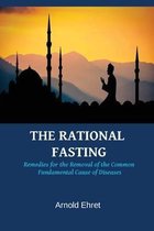 The Rational Fasting by Arnold Ehret: Rational Fasting Regeneration Diet and Natural Cure for All Diseases