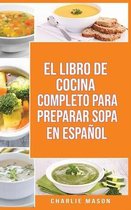 El Libro de Cocina Completo Para Preparar Sopa En Espanol/ The Full Kitchen Book to Prepare Soup in Spanish