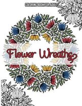 Flower Wreaths: Coloring Book For Adults