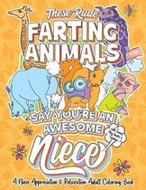 These Rude Farting Animals Say You're An Awesome Niece - A Niece Appreciation & Relaxation Adult Coloring Book