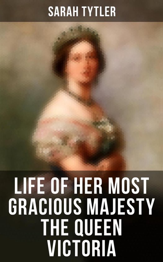 Life of Her Most Gracious Majesty the Queen Victoria - cover