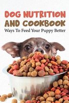 Dog Nutrition And Cookbook Ways To Feed Your Puppy Better