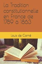 La Tradition constitutionnelle en France de 1789 a 1863