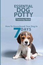 Essential Dog Potty Training Book- How To Housebreak Your Dog In 7 Days