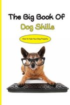 The Big Book Of Dog Skills- How To Train Your Dog Properly